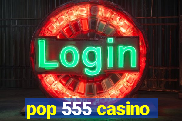 pop 555 casino